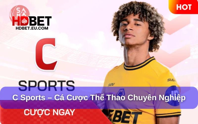 C Sports: Nền Tảng Cá Cược Thể Thao Hiện Đại Tại HDbet
