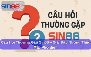 Câu Hỏi Thường Gặp Sin88: Giải đáp mọi thắc mắc cho người chơi mới